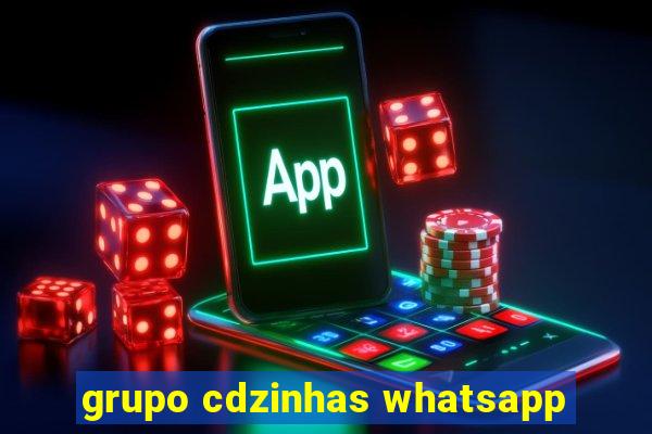 grupo cdzinhas whatsapp